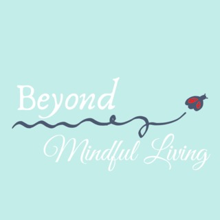 Beyond Mindful Living 